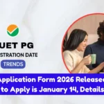 CUET PG Application Form 2026 Released The Last Date to Apply is January 14, Details here
