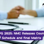 NEET PG 2025: NMC Releases Counselling Schedule and final Matrix