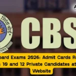 CBSE Board Exams 2026 Admit Cards Released for Class 10 and 12 Private Candidates at Official Website
